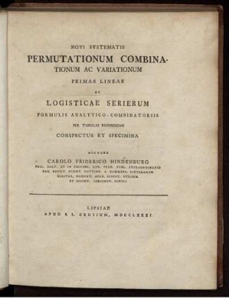 Novi Systematis Permutationum Combinationum Ac Variationum Primae Lineae Et Logisticae Serierum Formulis Analytico-Combinatoriis Per Tabulas Exhibendae Conspectus Et Specimina