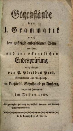 Entwurf der Gegenstände zur öffentlichen Endesprüfung in dem kurfürstl. Schulhause zu Amberg