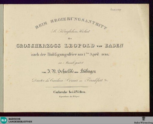 Beim Regierungsantritt Sr. Königlichen Hoheit des Grossherzogs Leopold von Baden : nach der Huldigungsfeier am 4ten April 1830