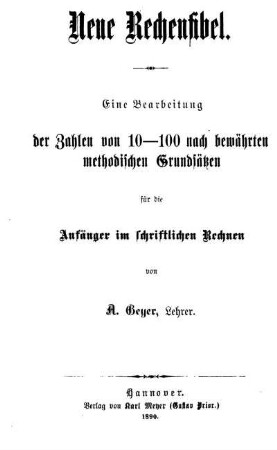 Neue Rechenfibel : Eine Bearbeitung der Zahlen von 10 - 100 nach bewährten methodischen Grundsätzen für die Anfänger im schriftlichen Rechnen