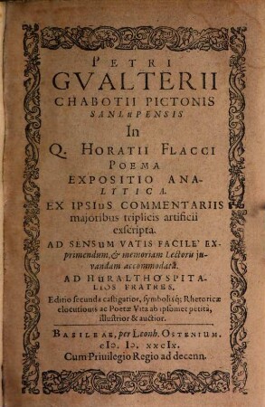 Petri Gvalterii Chabotii Pictonis Sanlupensis in Q. Horatii Flacci poema expositio analytica : ex ipsius commentariis majoribus triplicis artificii exscripta. ... Editio secunda castigatior ...