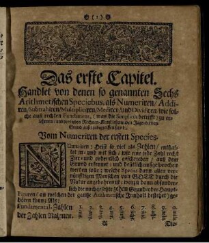 Das erste Capitel. Handlet von denen so genannten Sechs Arithmetischen Speciebus, [...]