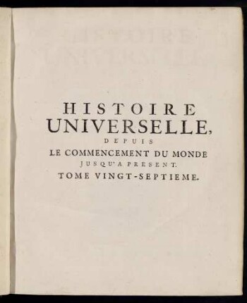 27: Histoire Universelle, Depuis Le Commencement Du Monde, Jusqu'A Present. Tome Vingt-Septieme