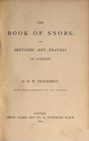 The works of William Makepeace Thackeray : in twenty-two volumes, 17. The book of snobs; and Sketches and travels in London