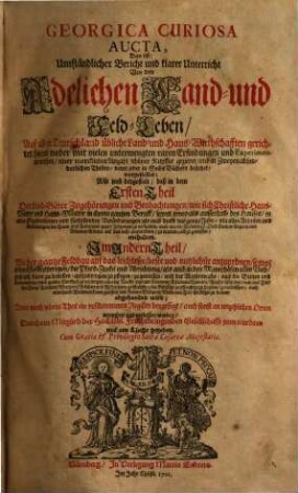 Georgica Curiosa Aucta, Das ist: Umständlicher Bericht und klarer Unterricht Von dem vermehrten und verbesserten Adelichen Land- und Feld-Leben : Auf alle in Teutschland übliche Land- und Haus-Wirthschafften gerichtet ..., 1. Der Land-Güter Zugehörungen und Beobachtungen ...