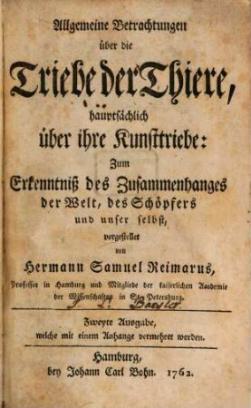 Allgemeine Betrachtungen über die Triebe der Thiere, hauptsächlich über ihre Kunsttriebe : Zum Erkenntniß des Zusammenhanges der Welt, des Schöpfers und unser selbst