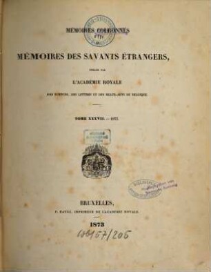 Mémoires couronnés et mémoires des savants étrangers. 37. 1873