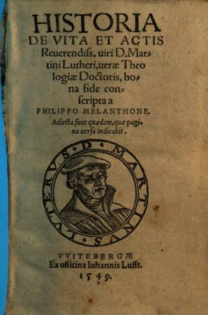 Historia De Vita Et Actis Reuerendiss. uiri D. Martini Lutheri, uerae Theologiae Doctoris