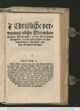 Christliche ver=||manung etlicher Wittember=||gischen Theologen/ an die Deudschen || Kriegsleut/ das sie nicht helffen den An=||tichristischen/ Christum vnd || seine Kirchen/ verfolgen.|| ... ||