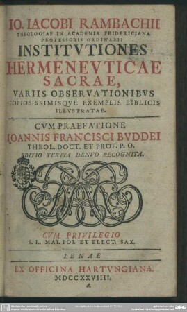 Jo. Jacobi Rambachii Theologiae In Academia Fridericiana Professoris Ordinarii Institutiones Hermeneuticae Sacrae : Variis Observationibus Copiosissimisque Exemplis Biblicis Illustratae