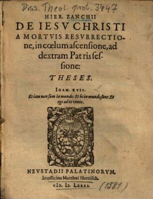 Hier. Zanchii De Iesv Christi A Mortvis Resvrrectione, in coelum ascensione, ad dextram Patris sessione: Theses