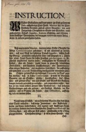 Instruction. Welcher Gestalten auf das unter zu End gesetztem Dato außgefertigt- Chur-Fürstl. Mandat sich die Chur-Fürstliche Gerichts- und all andere Beambte, wie auch Burgerliche Obrigkeiten in Städt- und Märckten, nach auffgehebten Taback-Appalto, Ratione Einbring- und Liferung, dann konfftiger Verrechnung der dargegen resolvirten neuen Anlag, in ein- so anderm zuverhalten haben