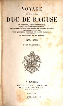 Voyage du Maréchal Duc de Raguse en Hongrie, en Transylvanie, dans la Russie méridionale, en Crimée, et sur les bords de la mer d'Azoff, a Constantinople, dans quelques parties de l'Asie-Mineure, en Syrie, en Palestine et en Egypte, 3. 1834 - 1835