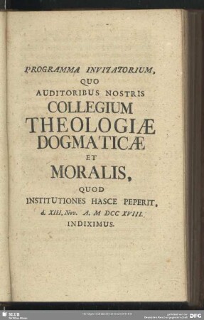 Programma Invitatorium, Quo Auditoribus Nostris Collegium Theologiae Dogmaticae Et Moralis, Quod Institutiones Hasce Peperit