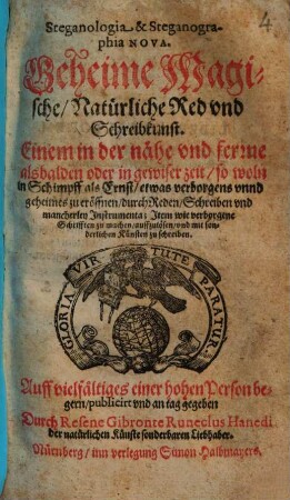 Steganologia & Steganographia Nova : Geheime, Magische, Natürliche Red vnd Schreibkunst. Einem in der nähe vnd ferne alsbalden oder in gewiser zeit so woln in Schimpff als Ernst, etwas verborgens vnnd geheimes zu eröffnen ...