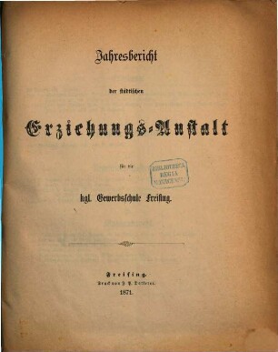 Jahresbericht der Erziehungsanstalt für die Königliche Gewerbsschule Freising. 1870/71 (1871)