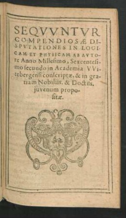 Sequuntur Compediosae Disputationes In Logicam Et Physicam Ab Autore ...