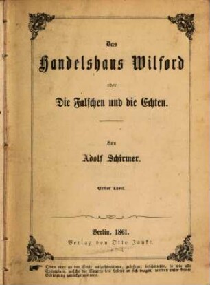 Das Handelshaus Wilford oder Die Falschen und die Echten. 1. Theil