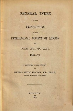 Transactions of the Pathological Society of London. [25,a] = Index 16/25 ; 1865/74 (1875)