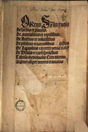 Ortus Sanitatis : De herbis et plantis, De animalibus et reptilibus, De Avibus et volatilibus, De piscibus et natatilibus, De Lapidibus e[t] in terre venis nasce[ntibus], De Urinis ...