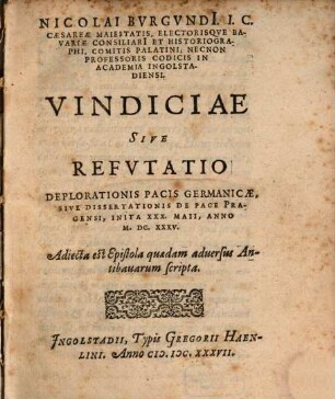 Nicolai Burgundi[i] ... Vindiciae Sive Refutatio Deplorationis Pacis Germanicae, Sive Dissertationis De Pace Pragensi, Inita XXX. Maii, Anno M.DC.XXXV.