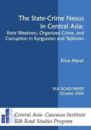 The state-crime nexus in Central Asia : state weakness, organized crime, and corruption in Kyrgyzstan and Tajikistan