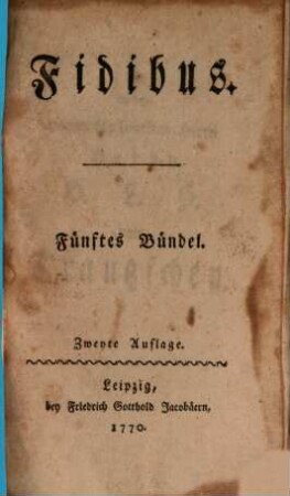 Fidibus : eine satyrische Monatsschrift. 5. Bündel, 1770, No. LII, 6. Jan. - LXIIII, 31. März 1769