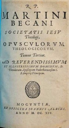 R.P. Martini Becani Societatis Jesv Theologi Opvscvlorvm Theologicorvm Tomus .... T. 3