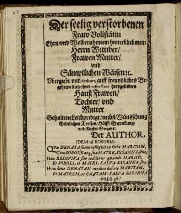 Der seelig verstorbenen Fraw Vollstätin Ehrn und Wolbenahmtem hinterbliebenem Herrn Wittiber/ Frawen Mutter/ und Sämptlichen Wäisen [...]