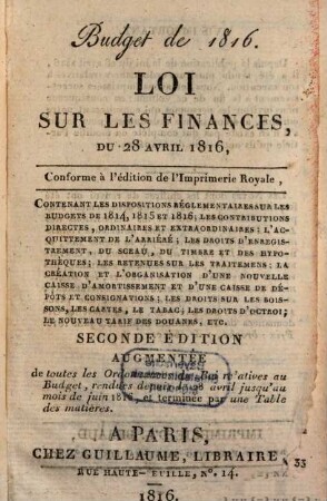 Loi sur les finances, du 28 avril 1816 ... : suivie des ordonnances du Roi relatives au Budget, et d'une table des matières