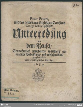 Pater Peters, und des gewesenen englischen Cantzlers George Yefferys geführte Unterredung mit dem Teufel, vornehmlich erwehnten Cantzlers gesängliche Verhafftung, und endlichen Ausgang betreffend