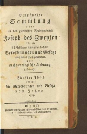 5.1785(1788): Vollständige Sammlung aller seit dem glorreichsten Regierungsantritt Joseph des Zweyten für die k. k. Erbländer ergangenen höchsten Verordnungen und Gesetze, 5.1785(1788)