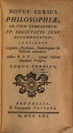 Novus Cursus Philosophiae : Ad Usum Gymnasiorum Pp. Societatis Jesu Accomodatum ; Continens Logicam, Physicam, Onthologiam & Ethicam naturalem. 3