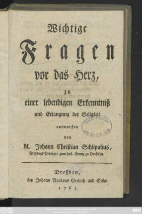 Wichtige Fragen vor das Herz, zu einer lebendigen Erkenntniß und Erlangung der Seligkeit