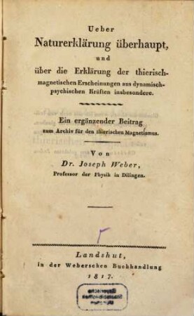Über Naturerklärung überhaupt und über die Erklärungen der thierisch-magnetischen Erscheinungen ... insbesondere