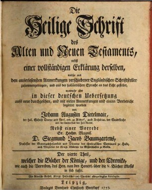 Die Heilige Schrift des Alten und Neuen Testaments : nebst einer vollständigen Erklärung derselben, welche aus den auserlesensten Anmerkungen verschiedener Engländischen Schriftsteller zusammengetragen, und zuerst in der französischen Sprache an das Licht gestellet, Der vierte Theil. welcher die Bücher der Könige, und der Chronike, wie auch die Vorreden, des Hrn. van den Honert, über die V. Bücher Mosis in sich fasset