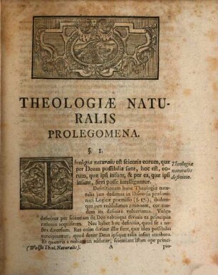 Theologia Naturalis Methodo Scientifica Pertractata. 1, Integrum Systema Complectens, Qua Existentia Et Attributa Dei A Posteriori Demonstrantur