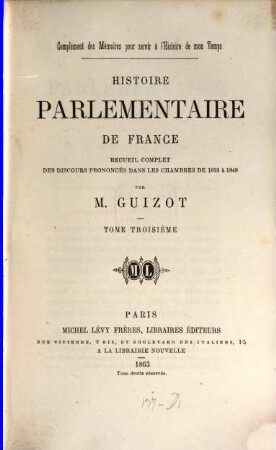 Complément des mémoires pour servir à l'histoire de mon temps : Histoire parlementaire de France. Recueil complet des discours prononcés dans les chambres de 1819 à 1848 par Fr.-P.-G. Guizot, 3