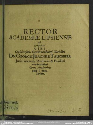 Rector Academiae Lipsiensis ad exequias viri ... Georgii Joachimi Taucheri ... cives academicos post I. pom. invitat : [progr. ad exequias Geo. Joach. Taucheri]