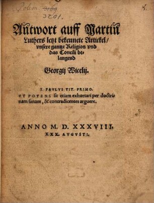 An[n]twort auff Martin[n] Luthers letzt bekennete Artickel, vnsere gantze Religion vnd das Concili belangend Georgij Wicelij