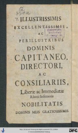 Illustrissimis Excellentissimis Ac Periluustribus Dominis Capitaneo, Directori, Ac Consiliariis, Liberae ac Immediatae Rheni Inferioris Nobilitatis Dominis Meis Gratiotissimis.