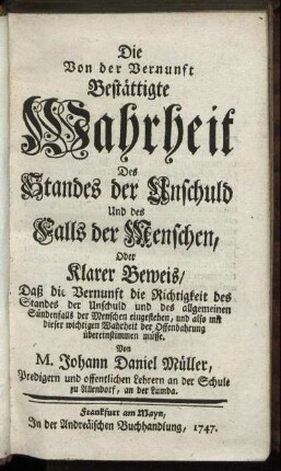 Die Von der Vernunft Bestättigte Wahrheit Des Standes der Unschuld Und des Falls der Menschen, Oder Klarer Beweis, Daß die Vernunft die Richtigkeit des Standes der Unschuld und des allgemeinen Sündenfalls der Menschen eingestehen, und also mit dieser wichtigen Wahrheit der Offenbahrung übereinstimmen müsse