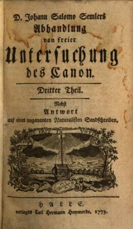 D. Joh. Salomo Semlers Abhandlung von freier Untersuchung des Canons. 3 : Nebst Antwort auf eines ungenannten Naturalisten Sendschreiben