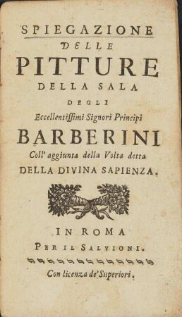 Spiegazione Delle Pitture Della Sala Degli Exccellentissimi Signori Principi Barberini Coll' aggiunta della Volta detta Della Divina Sapienza