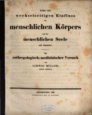 Über den wechselseitigen Einfluß des menschlichen Körpers und der menschlichen Seele auf einander : Ein anthropologisch-medic. Versuch