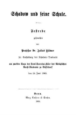 Schadow und seine Schule : Festrede ... bei Enthüllung des Schadow-Denkmals ... den 24. Juni 1869