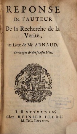 Réponse de l'Auteur de la recherche de la Verité au Livre de Mr. Arnaud des vrayes et des fausses Idées ...