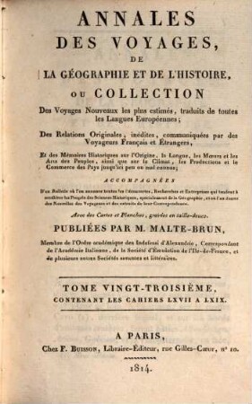 Annales des voyages, de la géographie, de l'histoire et de l'archéologie : des relations originales, inédites, communiquées par des voyageurs français et étrangers, et des mémoires historiques sur l'origine, la langue, .... 23. 1814 = Cah. 67 - 69 = 6. Souscr., T. 3
