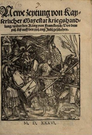 Newe zeitung von Kayserlicher Mayestat kriegshandlung wider den Küng von Franckreich : Von dem xiij. biß auff den xxij. tag Julij geschehen