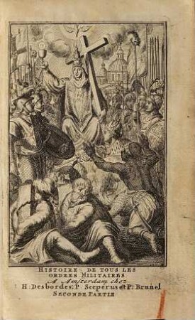 Histoire de tous les ordres militaires ou de chevalerie ... : contenant Leurs Institutions, leurs Cérémonies, leurs Pratiques, leurs principales actions & les vies des Grand-maîtres, avec leurs vêtements, leurs armes & leurs devises, 2. Seconde partie